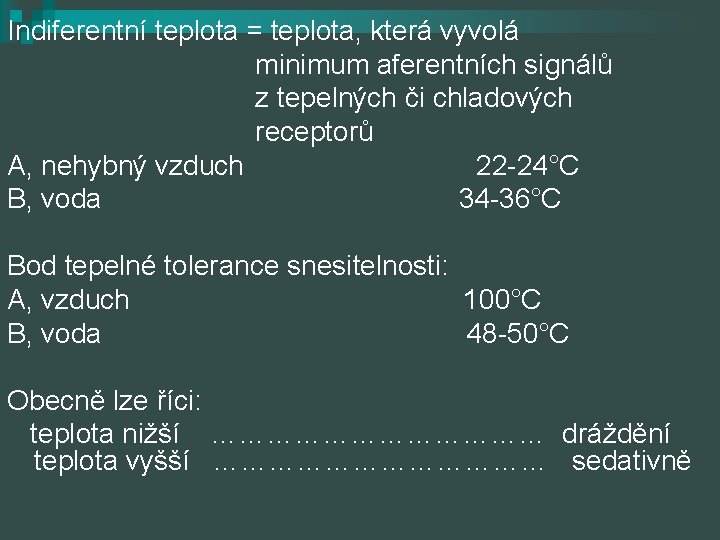 Indiferentní teplota = teplota, která vyvolá minimum aferentních signálů z tepelných či chladových receptorů