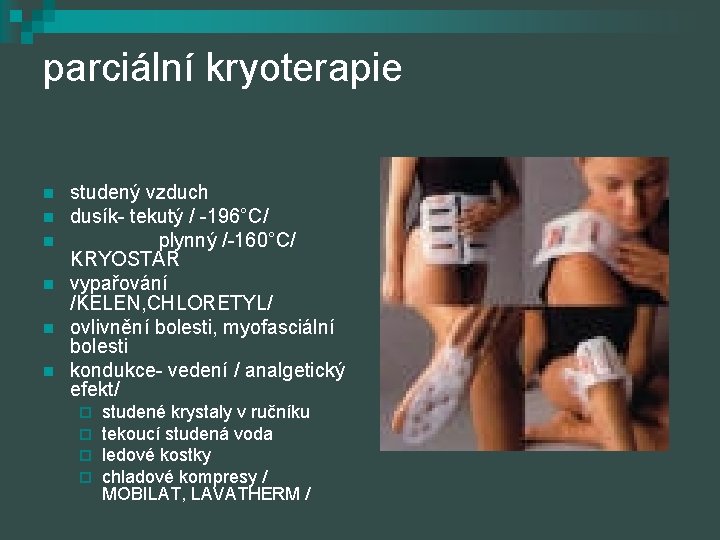 parciální kryoterapie n n n studený vzduch dusík- tekutý / -196°C/ plynný /-160°C/ KRYOSTAR