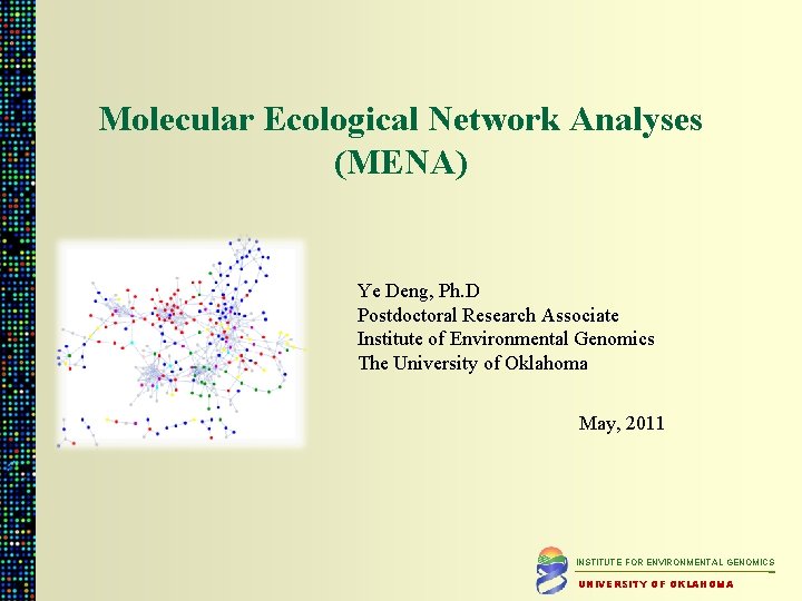 Molecular Ecological Network Analyses (MENA) Ye Deng, Ph. D Postdoctoral Research Associate Institute of