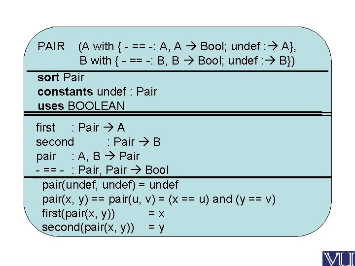 PAIR (A with { - == -: A, A Bool; undef : A}, B