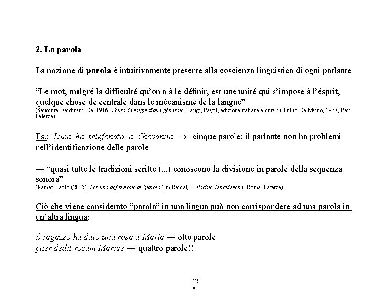 2. La parola La nozione di parola è intuitivamente presente alla coscienza linguistica di