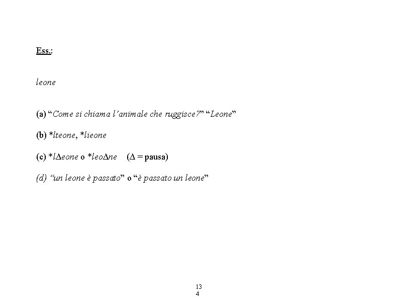Ess. : leone (a) “Come si chiama l’animale che ruggisce? ” “Leone” (b) *lteone,