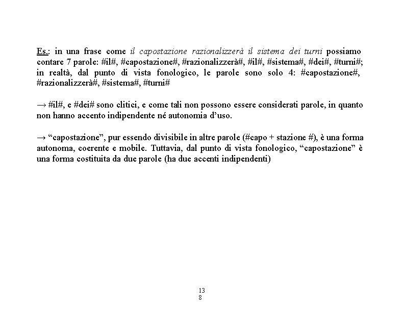 Es. : in una frase come il capostazione razionalizzerà il sistema dei turni possiamo