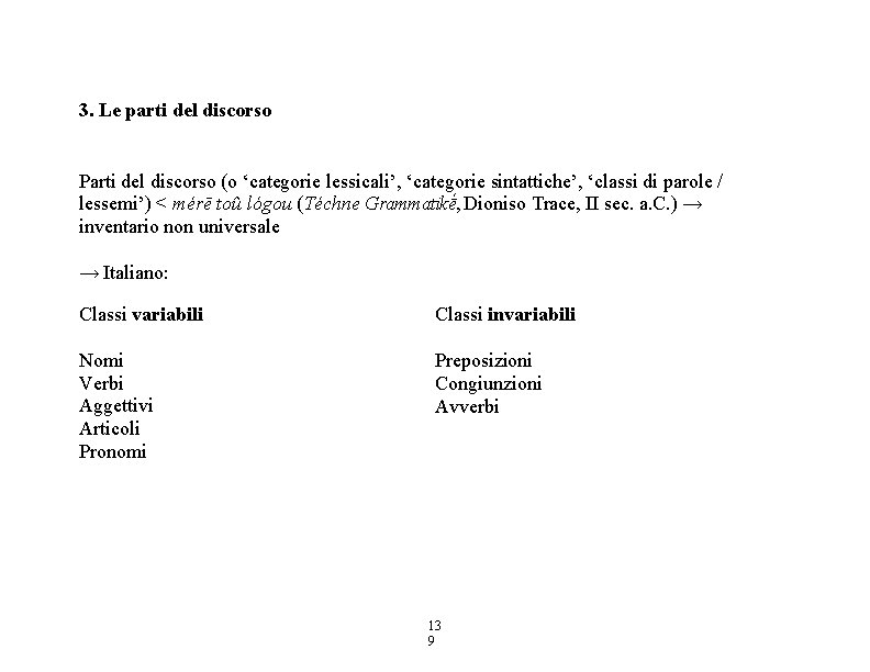 3. Le parti del discorso Parti del discorso (o ‘categorie lessicali’, ‘categorie sintattiche’, ‘classi