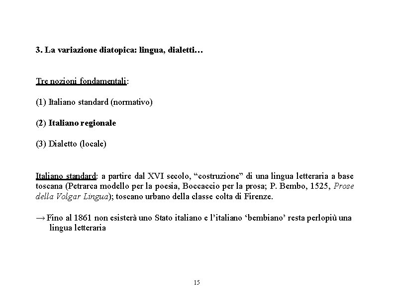 3. La variazione diatopica: lingua, dialetti… Tre nozioni fondamentali: (1) Italiano standard (normativo) (2)