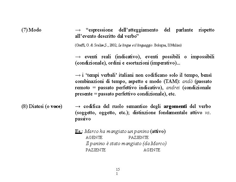 (7) Modo → “espressione dell’atteggiamento all’evento descritto dal verbo” del parlante rispetto (Graffi, G.