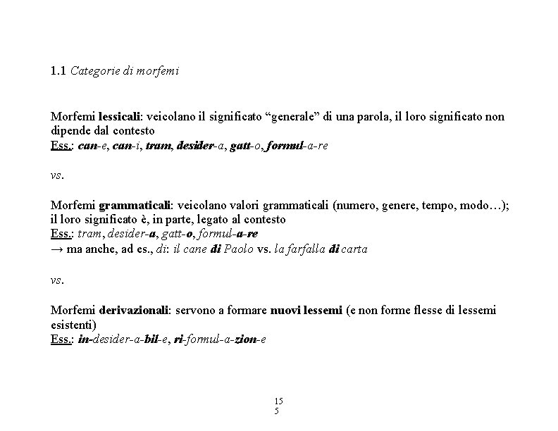 1. 1 Categorie di morfemi Morfemi lessicali: veicolano il significato “generale” di una parola,