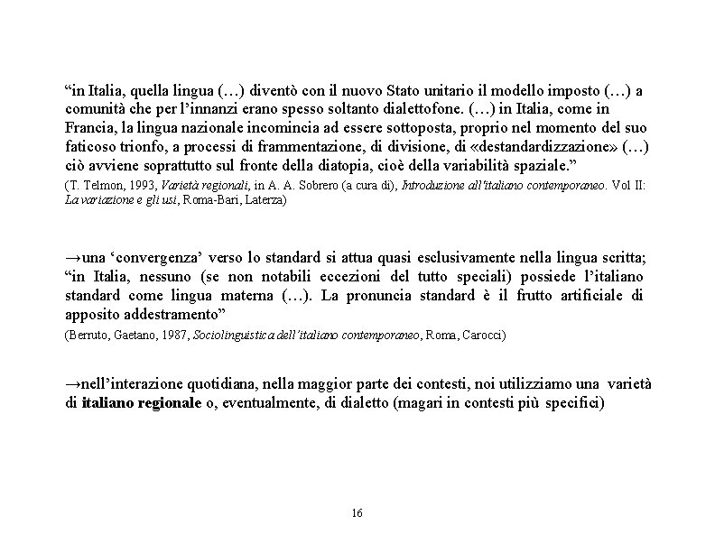 “in Italia, quella lingua (…) diventò con il nuovo Stato unitario il modello imposto