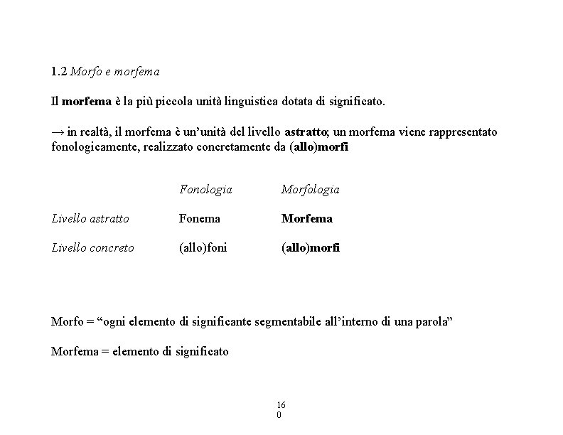 1. 2 Morfo e morfema Il morfema è la più piccola unità linguistica dotata