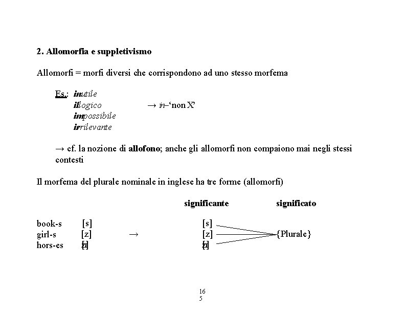 2. Allomorfia e suppletivismo Allomorfi = morfi diversi che corrispondono ad uno stesso morfema