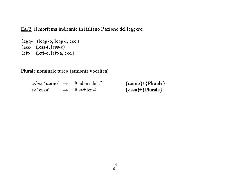 Es. /2: il morfema indicante in italiano l’azione del leggere: legg- (legg-o, legg-i, ecc.