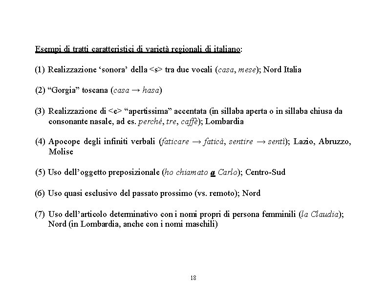 Esempi di tratti caratteristici di varietà regionali di italiano: (1) Realizzazione ‘sonora’ della <s>