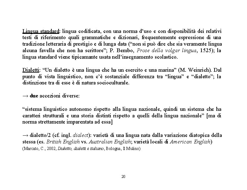 Lingua standard: lingua codificata, con una norma d’uso e con disponibilità dei relativi testi