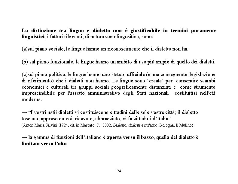 La distinzione tra lingua e dialetto non è giustificabile in termini puramente linguistici; i