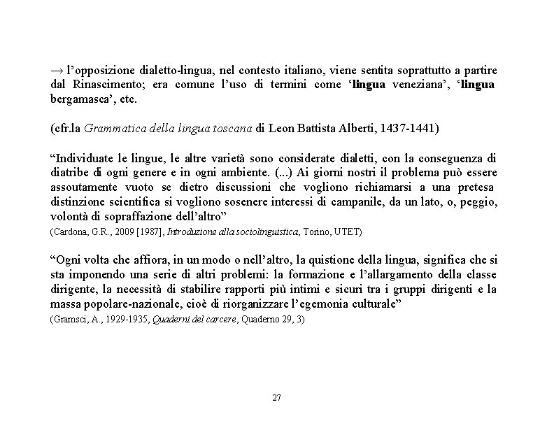 → l’opposizione dialetto-lingua, nel contesto italiano, viene sentita soprattutto a partire dal Rinascimento; era