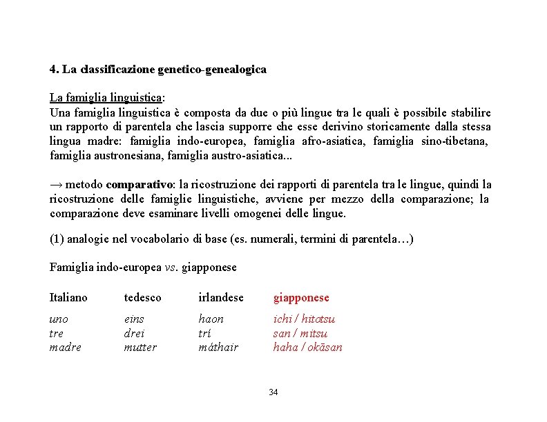 4. La classificazione genetico-genealogica La famiglia linguistica: Una famiglia linguistica è composta da due