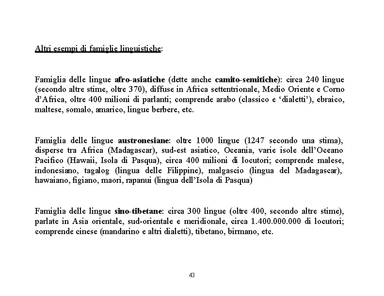 Altri esempi di famiglie linguistiche: Famiglia delle lingue afro-asiatiche (dette anche camito-semitiche): circa 240