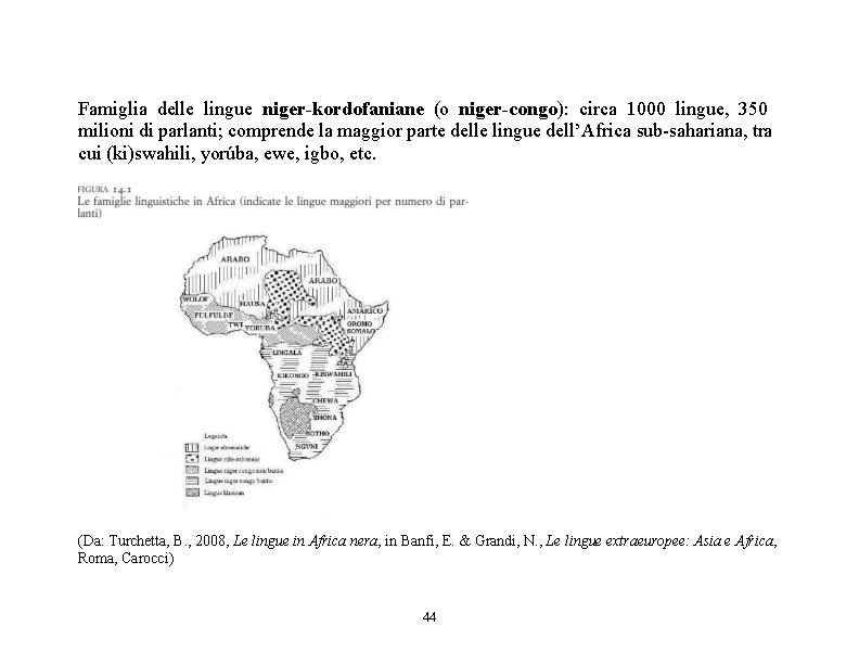 Famiglia delle lingue niger-kordofaniane (o niger-congo): circa 1000 lingue, 350 milioni di parlanti; comprende