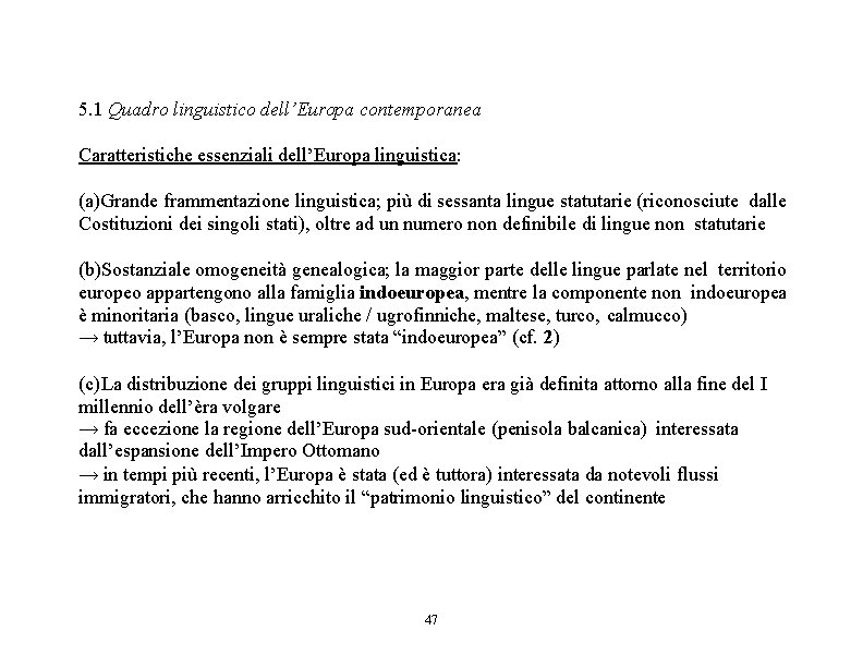 5. 1 Quadro linguistico dell’Europa contemporanea Caratteristiche essenziali dell’Europa linguistica: (a)Grande frammentazione linguistica; più