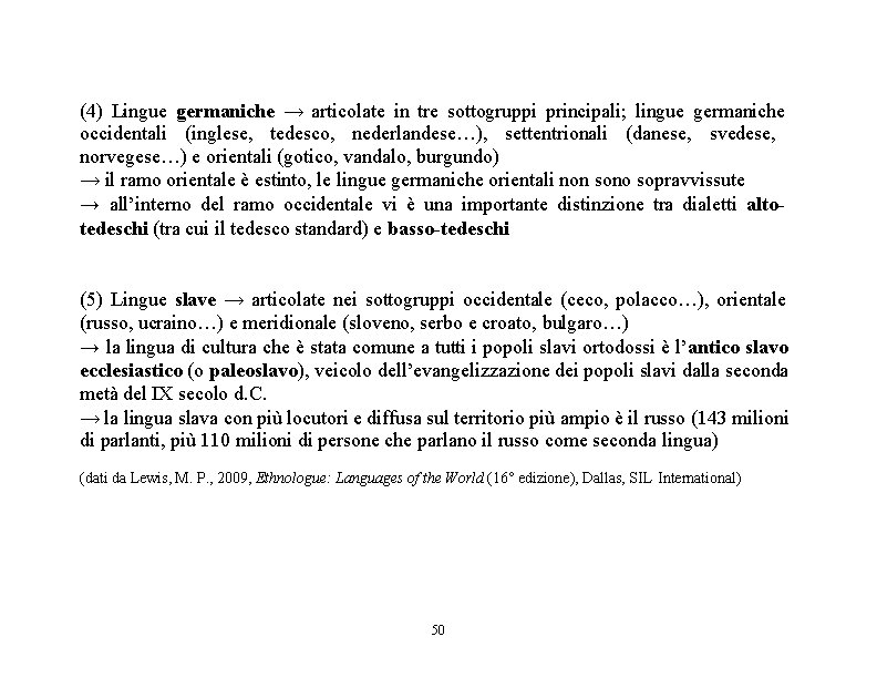 (4) Lingue germaniche → articolate in tre sottogruppi principali; lingue germaniche occidentali (inglese, tedesco,