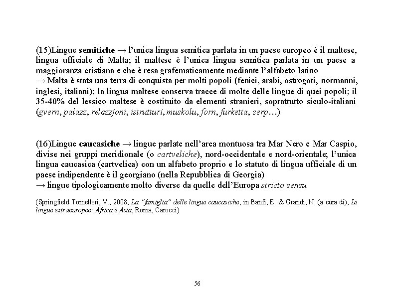 (15)Lingue semitiche → l’unica lingua semitica parlata in un paese europeo è il maltese,