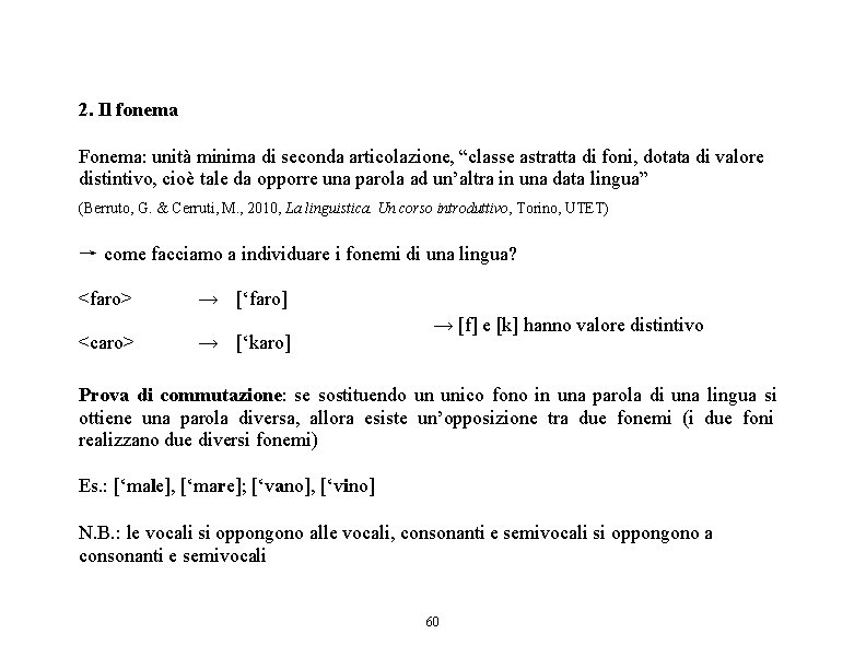 2. Il fonema Fonema: unità minima di seconda articolazione, “classe astratta di foni, dotata