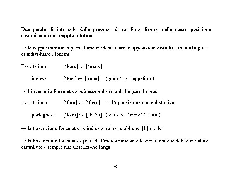 Due parole distinte solo dalla presenza di un fono diverso nella stessa posizione costituiscono