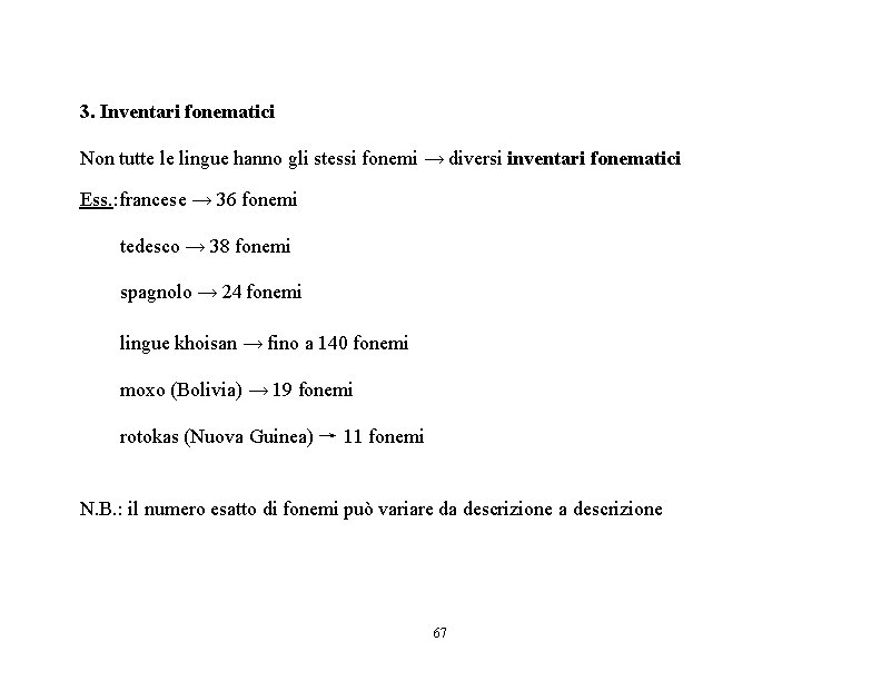 3. Inventari fonematici Non tutte le lingue hanno gli stessi fonemi → diversi inventari