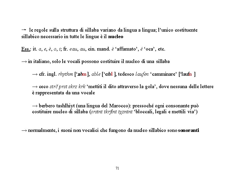 → le regole sulla struttura di sillaba variano da lingua; l’unico costituente sillabico necessario