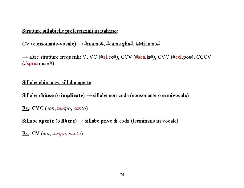 Strutture sillabiche preferenziali in italiano: CV (consonante-vocale) → #ma. no#, #ca. na. glia#, #Mi.