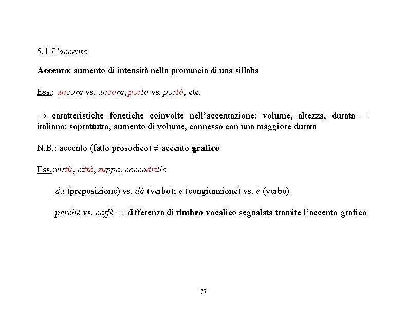 5. 1 L’accento Accento: aumento di intensità nella pronuncia di una sillaba Ess. :