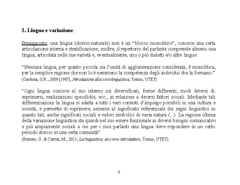 2. Lingua e variazione Presupposto: una lingua (storico-naturale) non è un “blocco monolitico”, conosce