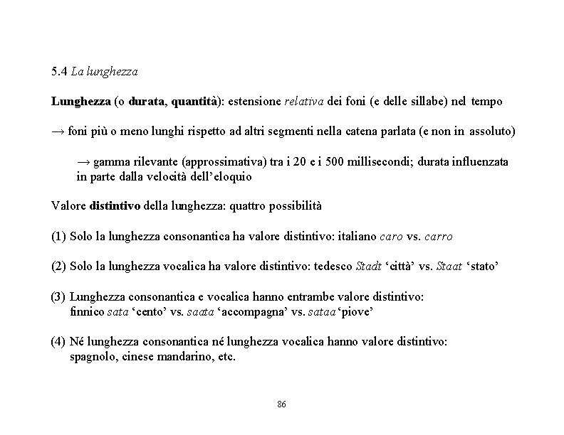 5. 4 La lunghezza Lunghezza (o durata, quantità): estensione relativa dei foni (e delle