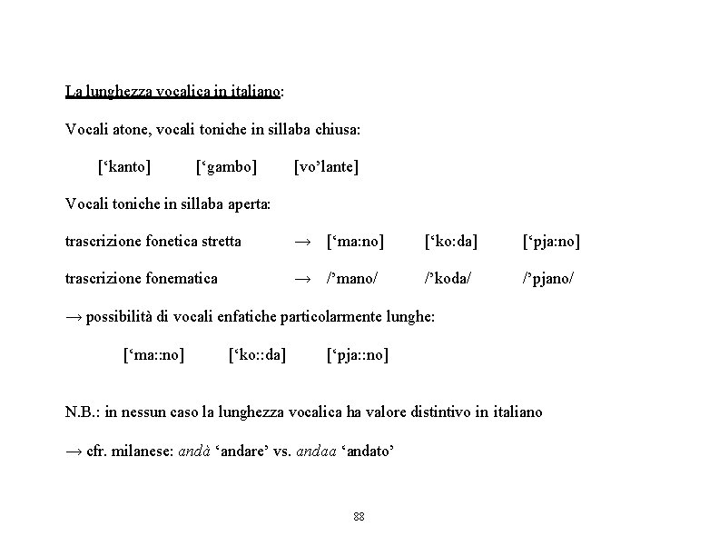 La lunghezza vocalica in italiano: Vocali atone, vocali toniche in sillaba chiusa: [‘kanto] [‘gambo]