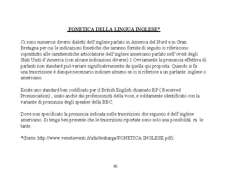 FONETICA DELLA LINGUA INGLESE* Ci sono numerosi diversi dialetti dell’inglese parlato in America del