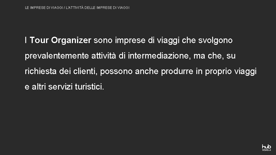 LE IMPRESE DI VIAGGI / L’ATTIVITÀ DELLE IMPRESE DI VIAGGI I Tour Organizer sono LE IMPRESE DI VIAGGI / L’ATTIVITÀ DELLE IMPRESE DI VIAGGI I Tour Organizer sono