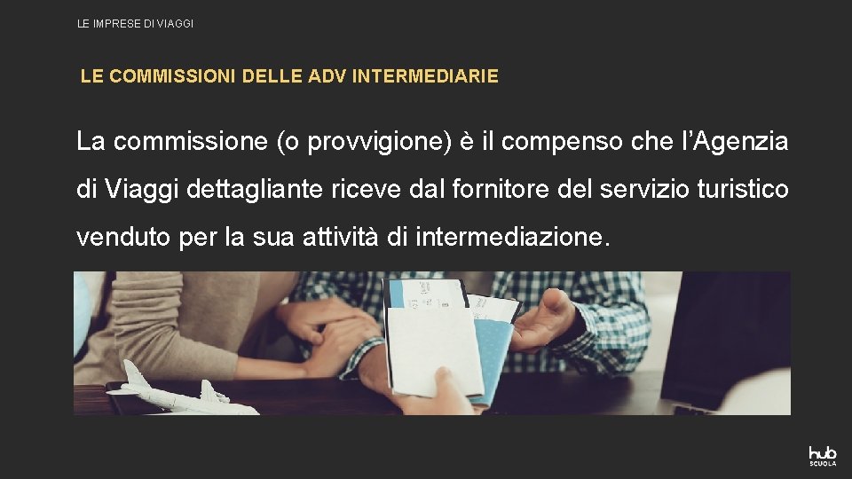 LE IMPRESE DI VIAGGI LE COMMISSIONI DELLE ADV INTERMEDIARIE La commissione (o provvigione) è LE IMPRESE DI VIAGGI LE COMMISSIONI DELLE ADV INTERMEDIARIE La commissione (o provvigione) è