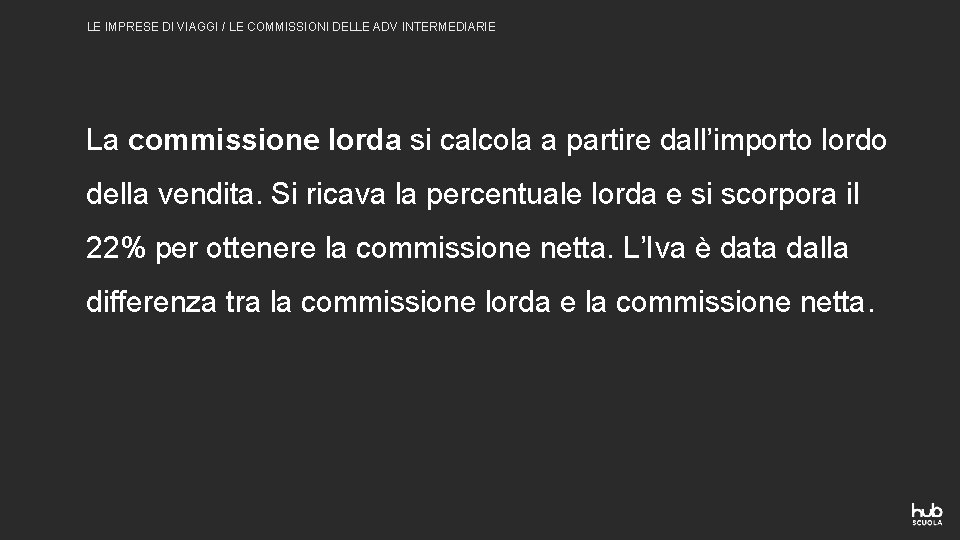 LE IMPRESE DI VIAGGI / LE COMMISSIONI DELLE ADV INTERMEDIARIE La commissione lorda si LE IMPRESE DI VIAGGI / LE COMMISSIONI DELLE ADV INTERMEDIARIE La commissione lorda si