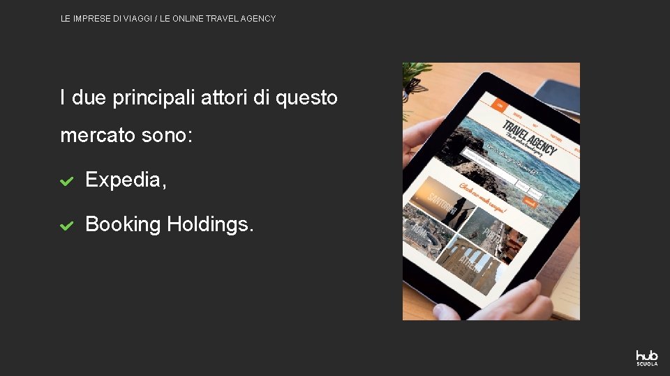 LE IMPRESE DI VIAGGI / LE ONLINE TRAVEL AGENCY I due principali attori di LE IMPRESE DI VIAGGI / LE ONLINE TRAVEL AGENCY I due principali attori di