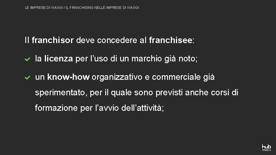 LE IMPRESE DI VIAGGI / IL FRANCHISING NELLE IMPRESE DI VIAGGI Il franchisor deve LE IMPRESE DI VIAGGI / IL FRANCHISING NELLE IMPRESE DI VIAGGI Il franchisor deve