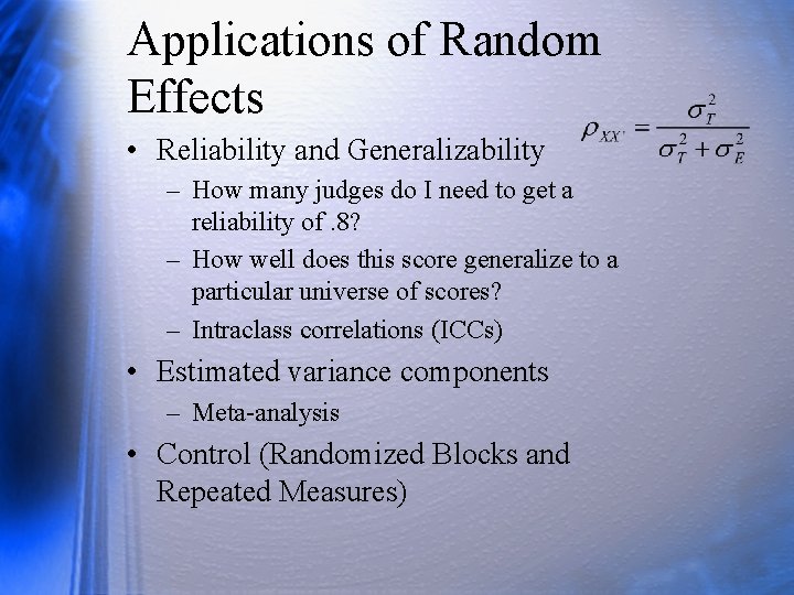 Applications of Random Effects • Reliability and Generalizability – How many judges do I