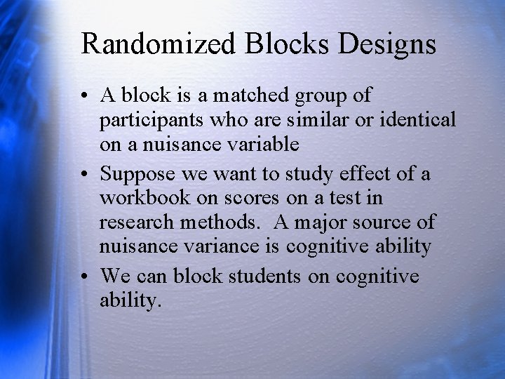 Randomized Blocks Designs • A block is a matched group of participants who are