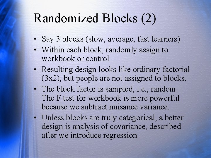 Randomized Blocks (2) • Say 3 blocks (slow, average, fast learners) • Within each