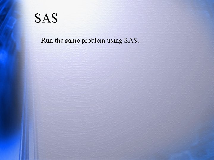 SAS Run the same problem using SAS. 