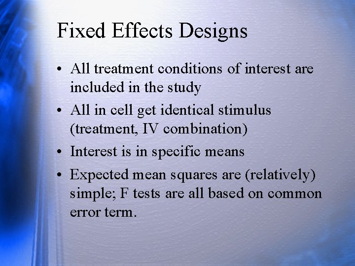 Fixed Effects Designs • All treatment conditions of interest are included in the study