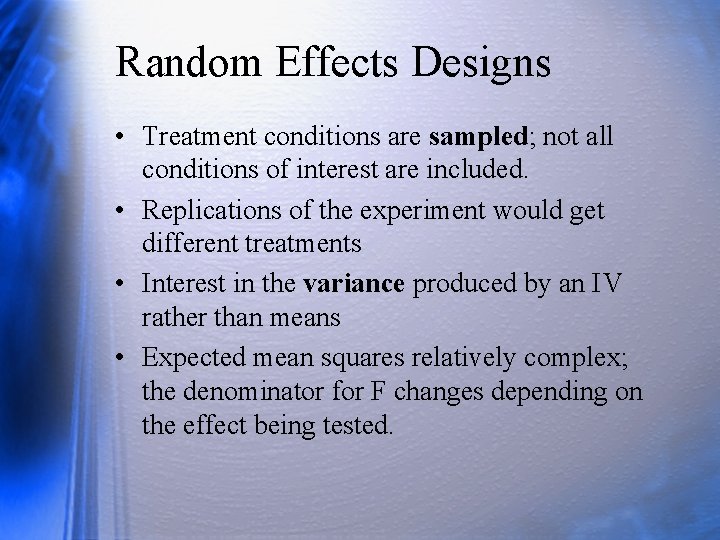 Random Effects Designs • Treatment conditions are sampled; not all conditions of interest are