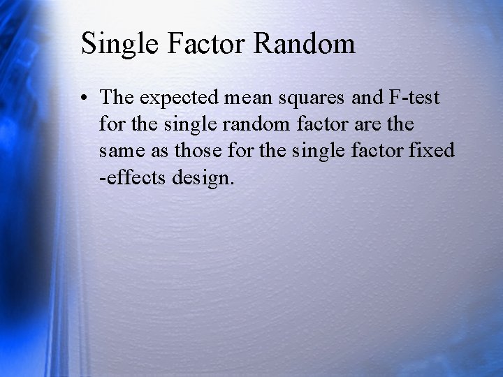 Single Factor Random • The expected mean squares and F-test for the single random