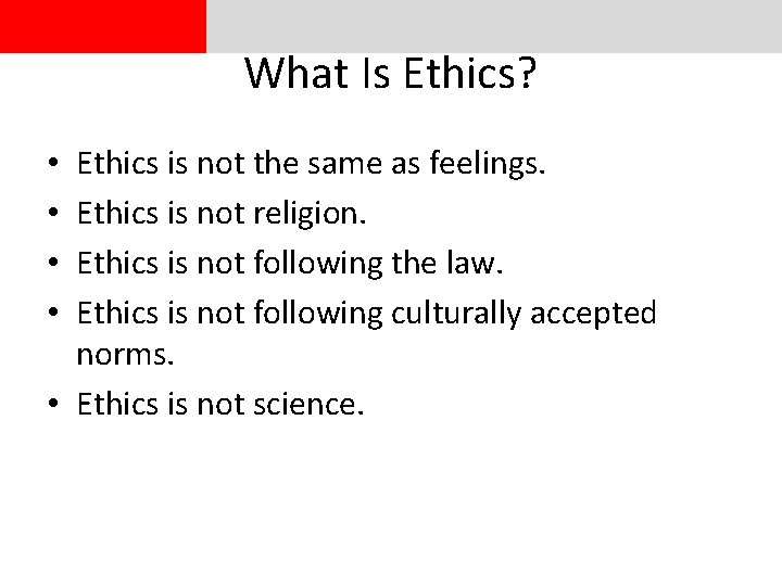 What Is Ethics? Ethics is not the same as feelings. Ethics is not religion.