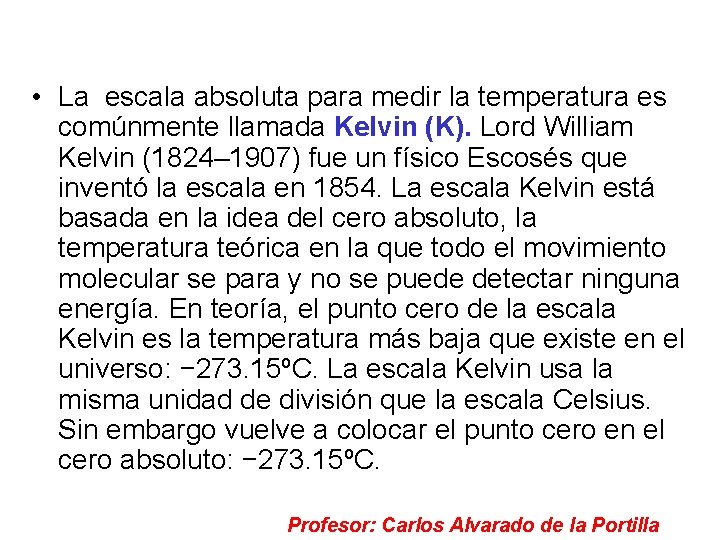  • La escala absoluta para medir la temperatura es comúnmente llamada Kelvin (K).