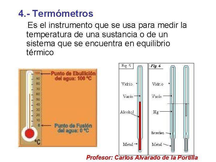 4. - Termómetros Es el instrumento que se usa para medir la temperatura de